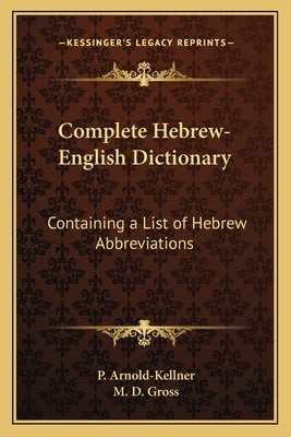 Complete Hebrew-English Dictionary: Containing a List of Hebrew Abbreviations by Arnold-Kellner, P.