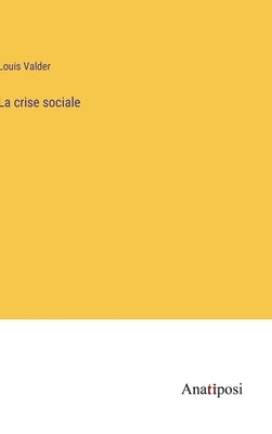 La crise sociale by Valder, Louis