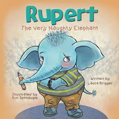 Rupert The Very Naughty Elephant by Brigger, Laura