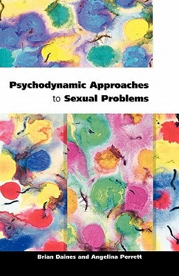 Psychodynamic Approaches to Sexual Problems by Daines, Brian