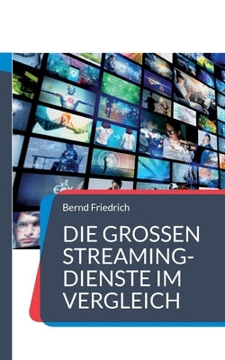 Die großen Streaming-Dienste im Vergleich: Der Ratgeber für Video-on-Demand by Friedrich, Bernd