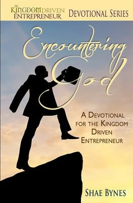 Encountering God: A Devotional for the Kingdom Driven Entrepreneur by Geer, Antonina