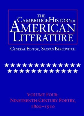 The Cambridge History of American Literature: Volume 4, Nineteenth-Century Poetry 1800-1910 by Bercovitch, Sacvan