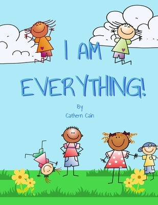I Am Everything!: What do you want to be when you grow up? by Cain, Cathern A.