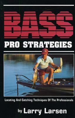 Bass Pro Strategies: Locating and Catching Techniques of the Professionals Book 3 by Larsen, Larry