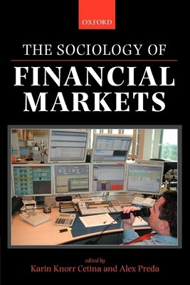 The Sociology of Financial Markets by Knorr Cetina, Karin