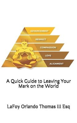 A Quick Guide to Leaving Your Mark on the World by Thomas III Esq, Lafoy Orlando