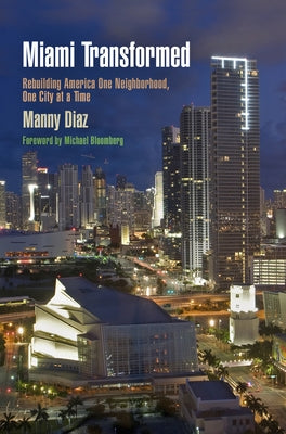 Miami Transformed: Rebuilding America One Neighborhood, One City at a Time by Diaz, Manny