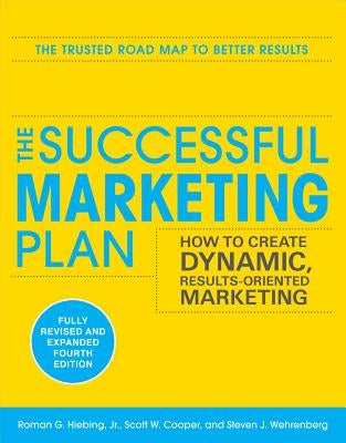 The Successful Marketing Plan: How to Create Dynamic, Results-Oriented Marketing by Hiebing, Roman