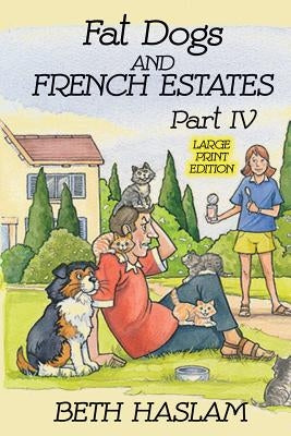 Fat Dogs and French Estates, Part 4 (Large Print) by Haslam, Beth