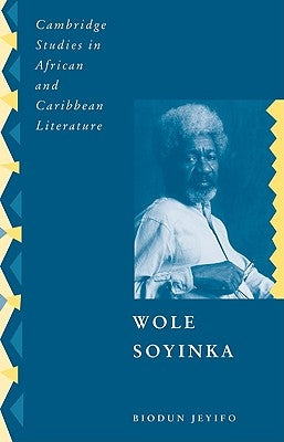 Wole Soyinka: Politics, Poetics, and Postcolonialism by Jeyifo, Biodun