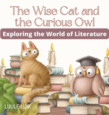 The Wise Cat and the Curious Owl: Exploring the World of Literature by Luik, Luule