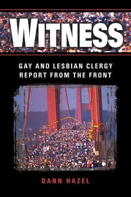 Witness: Gay and Lesbian Clergy Report from the Front by Hazel, Dann