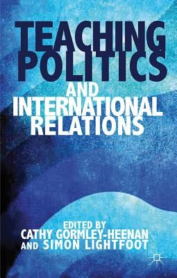 Teaching Politics and International Relations by Gormley-Heenan, C.