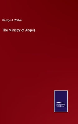 The Ministry of Angels by Walker, George J.