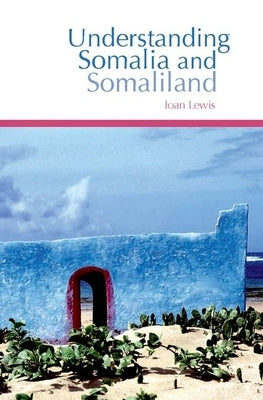 Understanding Somalia and Somaliland: Culture, History and Society by Lewis, Ioan