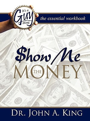 Show Me the Money Workbook by King, John A.
