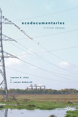 Ecodocumentaries: Critical Essays by Alex, Rayson K.
