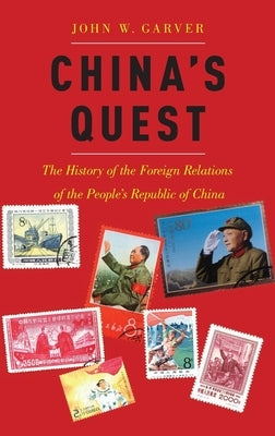 China's Quest: The History of the Foreign Relations of the People's Republic, Revised and Updated by Garver, John W.