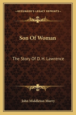 Son Of Woman: The Story Of D. H. Lawrence by Murry, John Middleton