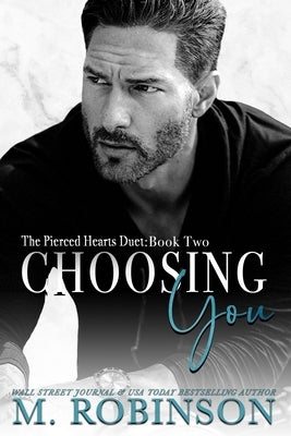 Choosing You: The Pierced Hearts Duet: Book Two by Robinson, M.