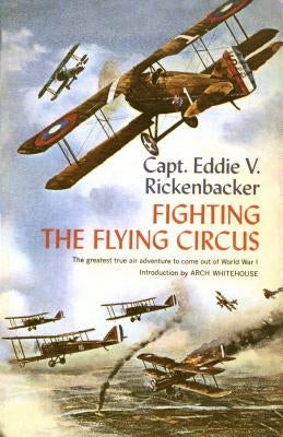 Fighting the Flying Circus: The Greatest True Air Adventure to Come Out of World War I by Rickenbacker, Eddie V.