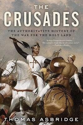The Crusades: The Authoritative History of the War for the Holy Land by Asbridge, Thomas