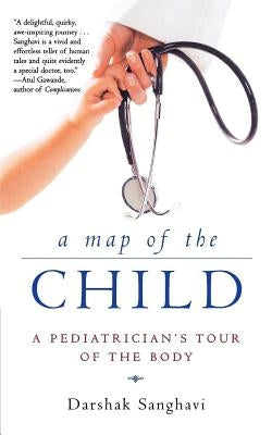 A Map of the Child: A Pediatrician's Tour of the Body by Sanghavi, Darshak