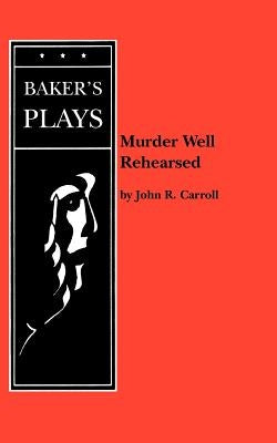 Murder Well Rehearsed by Carroll, John R.