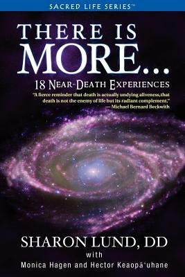 There Is More . . . 18 Near-Death Experiences by Lund, Sharon Phd