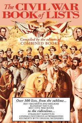 The Civil War Book of Lists: Over 300 Lists from the Sublime to the Ridiculous by Combined Books