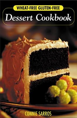 Wheat-Free, Gluten-Free Dessert Cookbook by Sarros, Connie