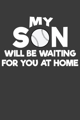 My Son Will Be Waiting For You At Home: Baseball and Softball Coach and Parent Gift by Designs, Frozen Cactus