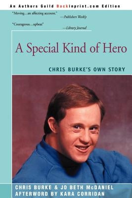 A Special Kind of Hero: Chris Burke's Own Story by Burke, Chris