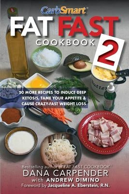 Fat Fast Cookbook 2: 50 More Low-Carb High-Fat Recipes to Induce Deep Ketosis, Tame Your Appetite, Cause Crazy-Fast Weight Loss, Improve Me by Dimino, Andrew