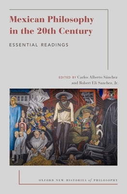 Mexican Philosophy in the 20th Century: Essential Readings by Sánchez, Carlos Alberto