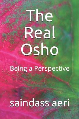 The Real Osho: Being a Perspective by Aeri, Saindass