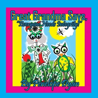 Great Grandma Says, "Everyone Needs Integrity!" by Dyan, Penelope