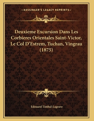 Deuxieme Excursion Dans Les Corbieres Orientales Saint-Victor, Le Col D'Estrem, Tuchan, Vingrau (1875) by Timbal-Lagrave, Edouard