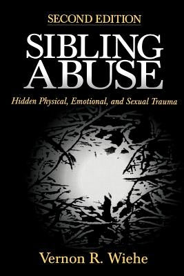 Sibling Abuse: Hidden Physical, Emotional, and Sexual Trauma by Wiehe, Vernon R.