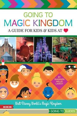 Going to Magic Kingdom: A Guide for Kids & Kids at Heart by Laskey, Shannon Willis