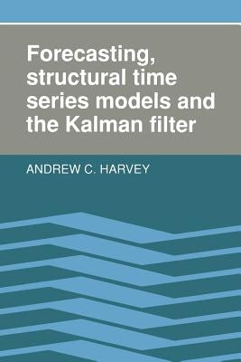 Forecasting, Structural Time Series Models and the Kalman Filter by Harvey, Andrew C.