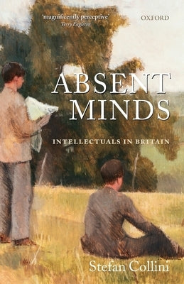 Absent Minds: Intellectuals in Britain by Collini, Stefan