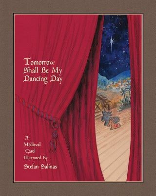 Tomorrow Shall Be My Dancing Day: A Medieval Carol by Salinas, Stefan Antony