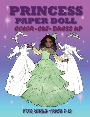 Princess Paper Doll for Girls Ages 7-12; Cut, Color, Dress up and Play. Coloring book for kids by Albeni, Mila