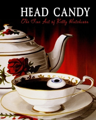Head Candy - The Fine Art of Kelly Hutchison by Hutchison, Kelly