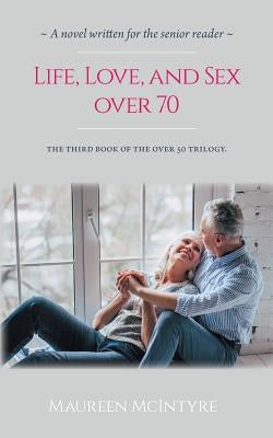 Life, Love, and Sex over 70 by McIntyre, Maureen