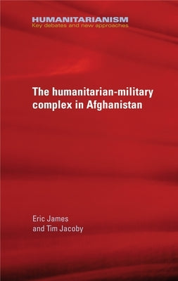 The Military-Humanitarian Complex in Afghanistan by Taithe, Bertrand