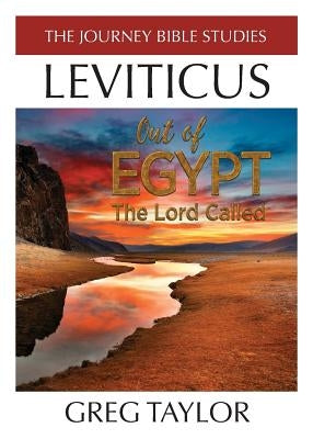 Out of Egypt The Lord Called: A Study of Leviticus by Taylor, Greg Ross