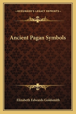 Ancient Pagan Symbols by Goldsmith, Elizabeth Edwards